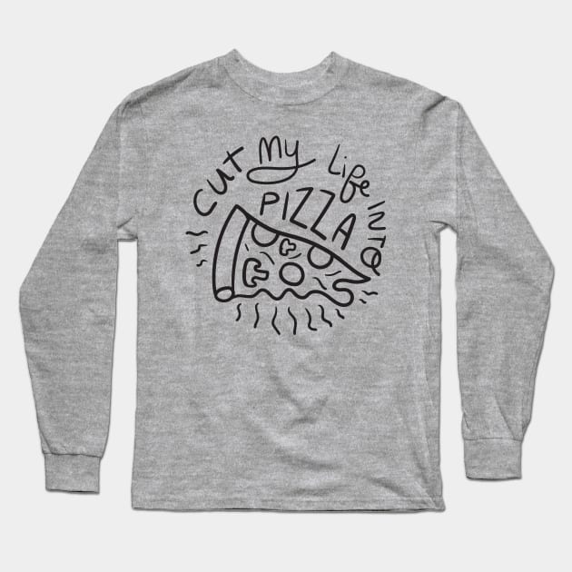 Cut My Life Into Pizza Long Sleeve T-Shirt by KodiakMilly